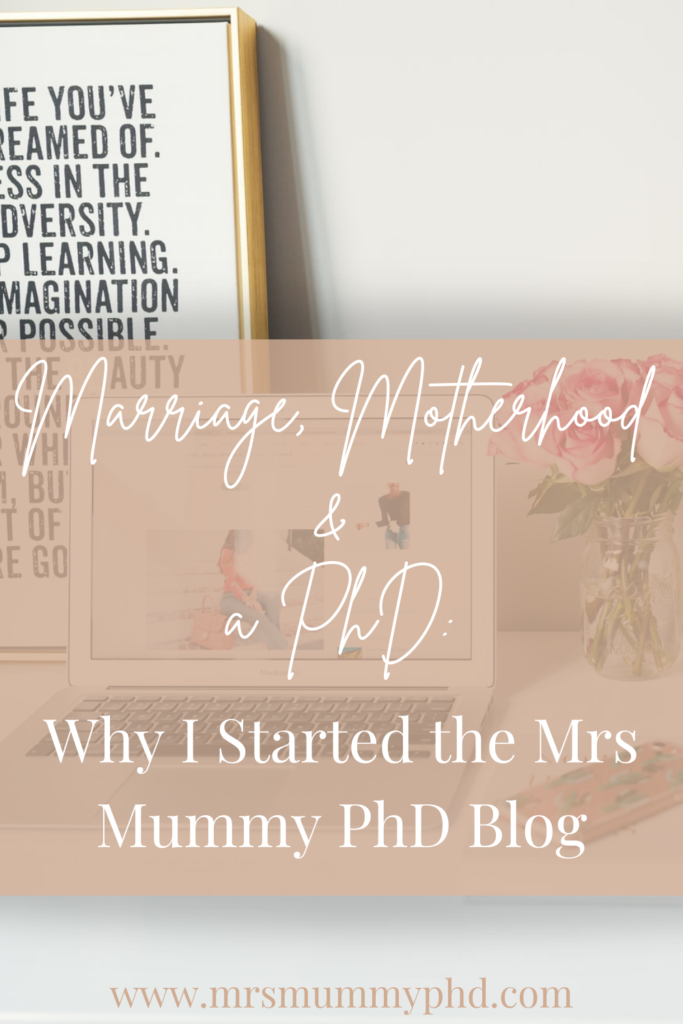 Marriage, Motherhood & a PhD: Why I started the Mrs Mummy PhD Blog