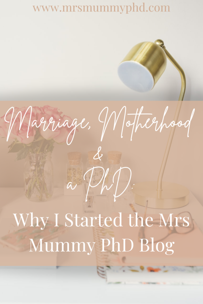 Marriage, Motherhood & a PhD: Why I started the Mrs Mummy PhD Blog