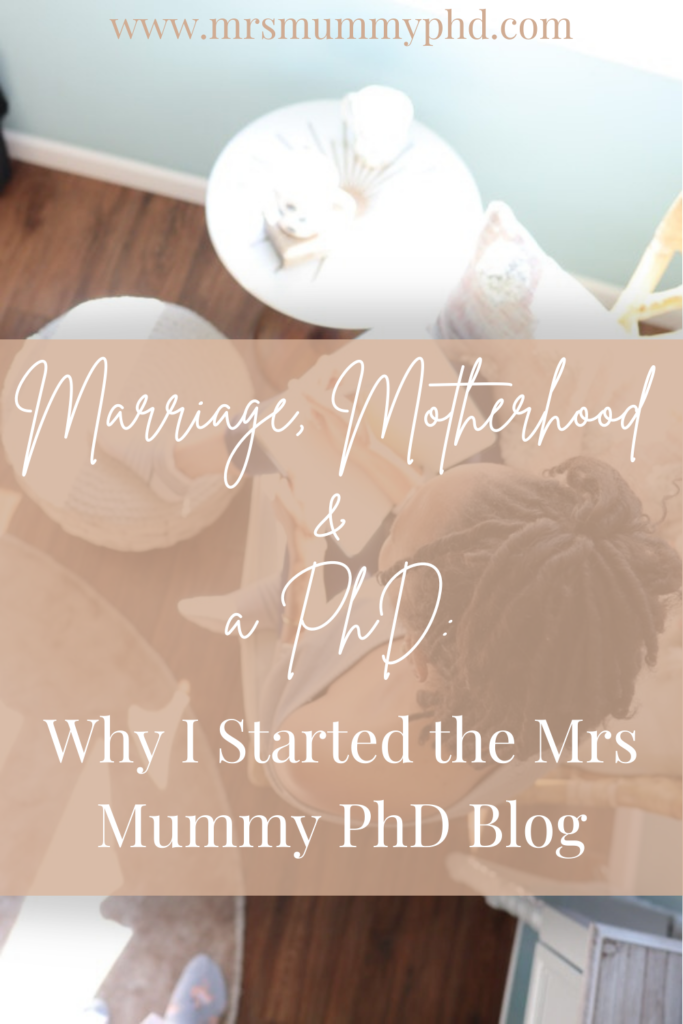 Marriage, Motherhood & a PhD: Why I started the Mrs Mummy PhD Blog