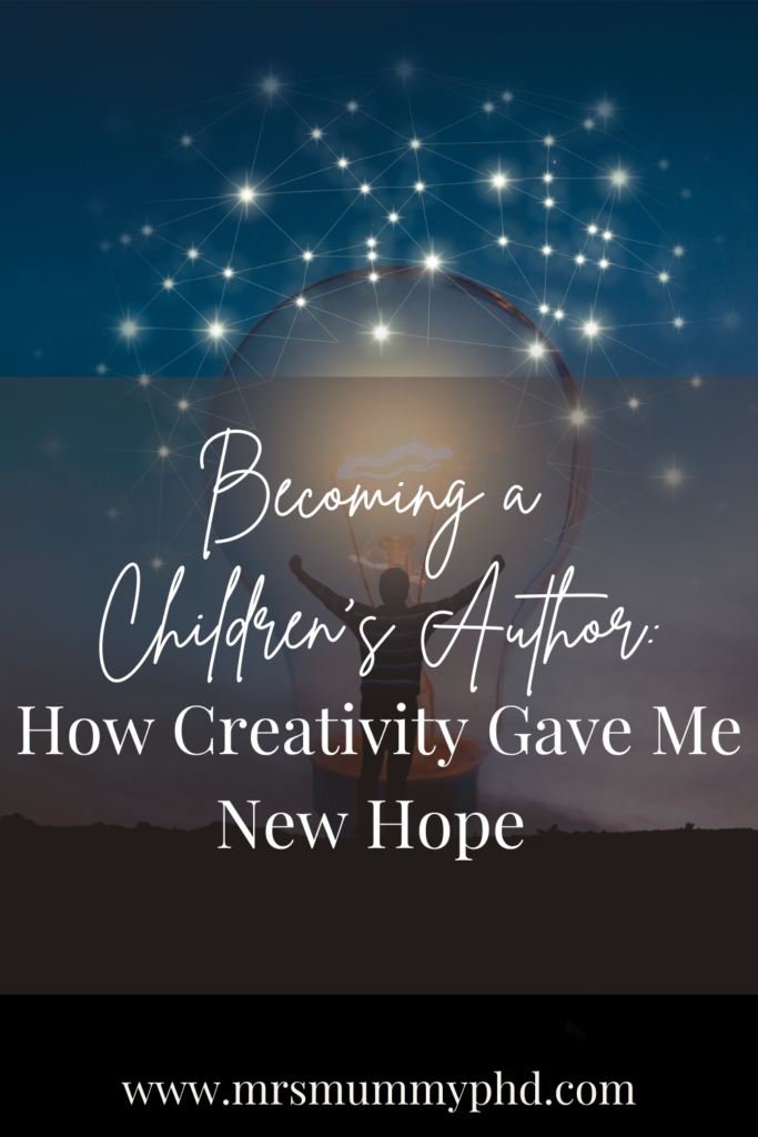 Becoming A Children's Author: How Creativity Gave Me New Hope | Mrs Mummy PhD