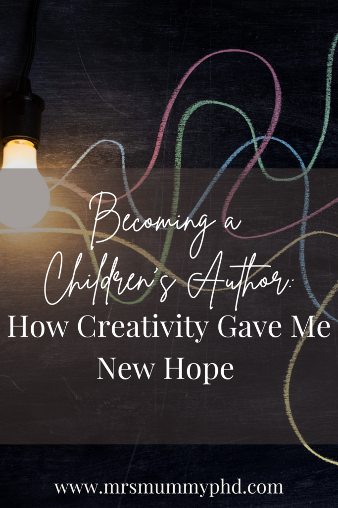 Becoming A Children's Author: How Creativity Gave Me New Hope | Mrs Mummy PhD