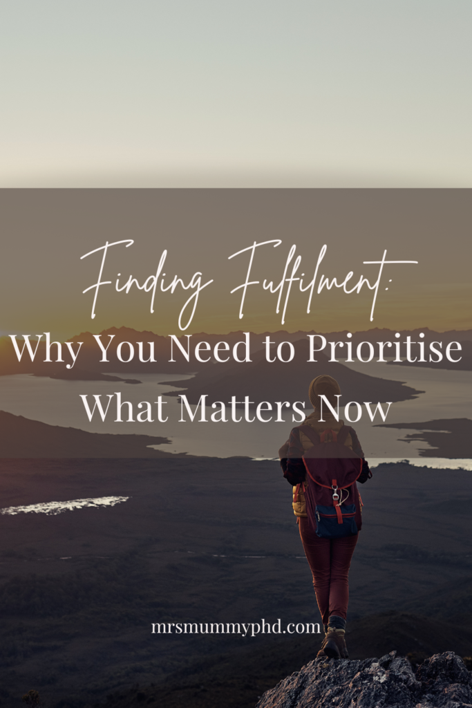 Finding Fulfilment: Why You Need to Prioritise What Matters Now