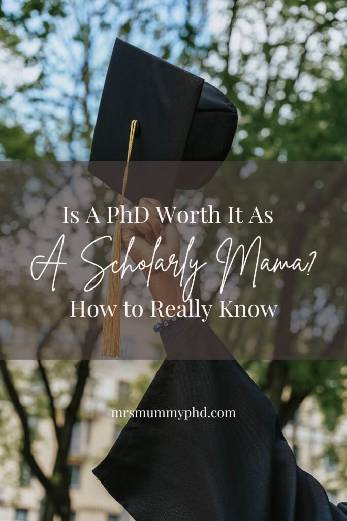 Is a PhD Worth it As A Scholarly Mama? How to Really Know. By Mrs Mummy PhD