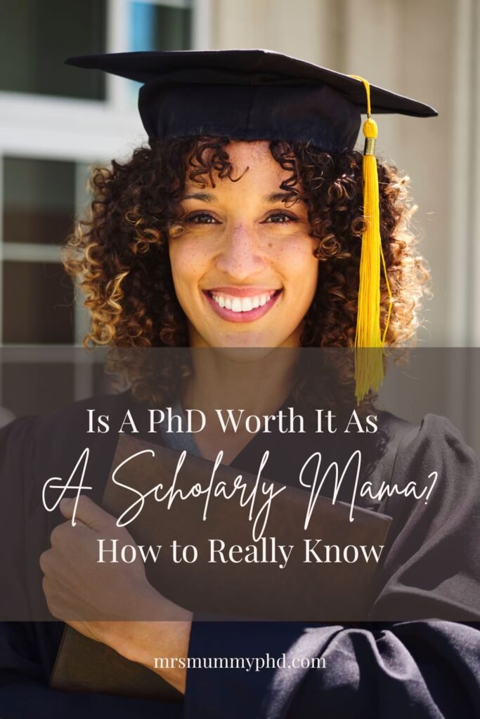 Is a PhD Worth it As A Scholarly Mama? How to Really Know. By Mrs Mummy PhD