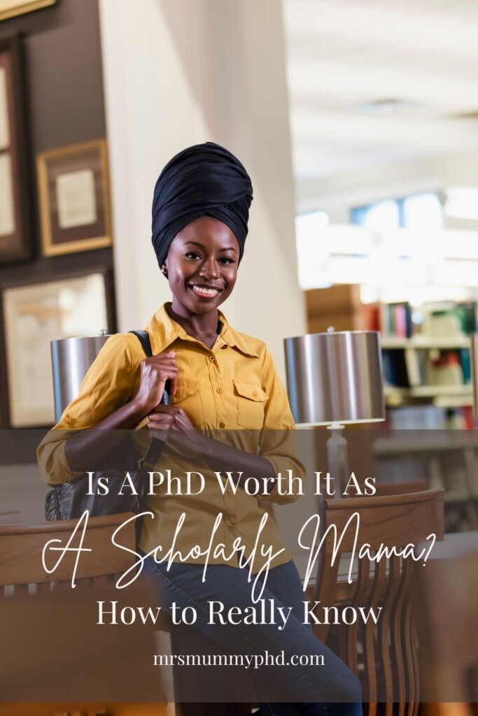 Is a PhD Worth it As A Scholarly Mama? How to Really Know. By Mrs Mummy PhD