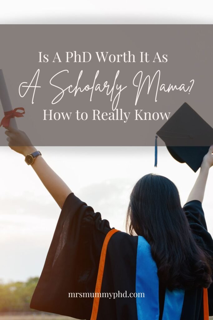 Is a PhD Worth it As A Scholarly Mama? How to Really Know. By Mrs Mummy PhD