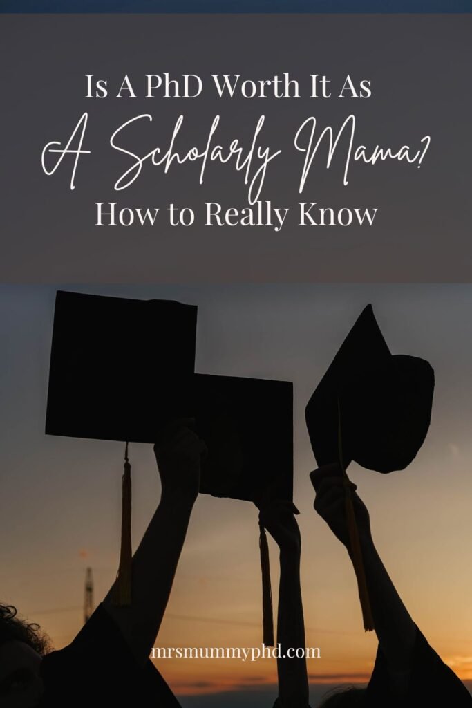 Is a PhD Worth it As A Scholarly Mama? How to Really Know. By Mrs Mummy PhD