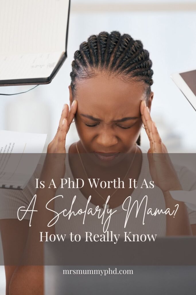 Is a PhD Worth it As A Scholarly Mama? How to Really Know. By Mrs Mummy PhD