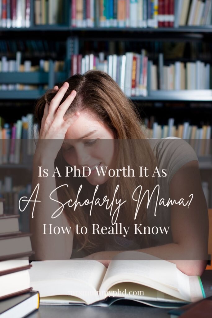 Is a PhD Worth it As A Scholarly Mama? How to Really Know. By Mrs Mummy PhD