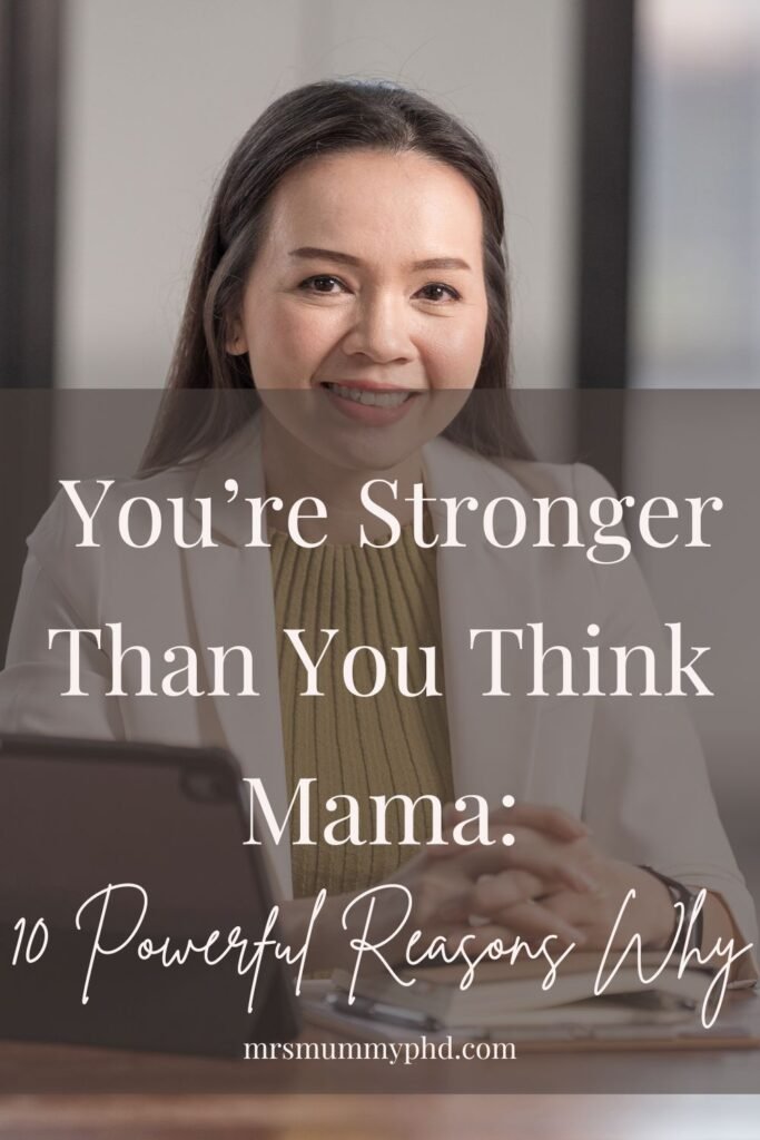 You're Stronger Than You Think Mama: 10 Powerful Reasons Why by Mrs Mummy PhD